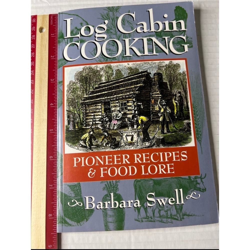 1996 Log Cabin Cooking Pioneer Recipes and Food Lore Cookbook by Barbara Swell
